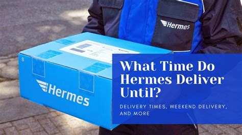 when does hermes deliver till|Hermes delivery on saturday.